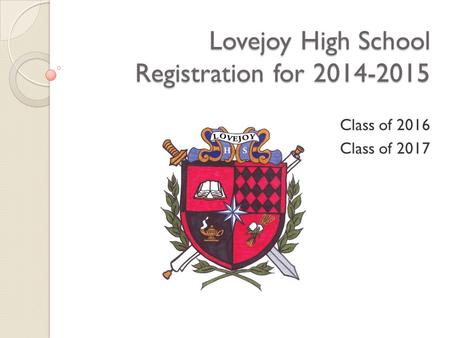 Lovejoy High School Registration for 2014-2015 Class of 2016 Class of 2017.