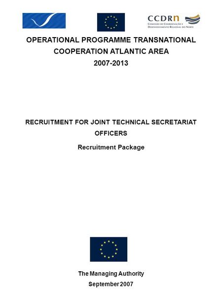 OPERATIONAL PROGRAMME TRANSNATIONAL COOPERATION ATLANTIC AREA 2007-2013 The Managing Authority September 2007 RECRUITMENT FOR JOINT TECHNICAL SECRETARIAT.
