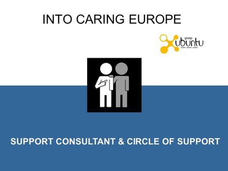 INTO CARING EUROPE SUPPORT CONSULTANT & CIRCLE OF SUPPORT.