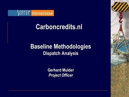 Carboncredits.nl Baseline Methodologies Dispatch Analysis Gerhard Mulder Project Officer.