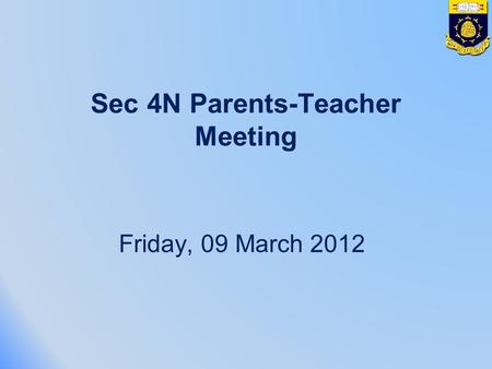 Sec 4N Parents-Teacher Meeting Friday, 09 March 2012.