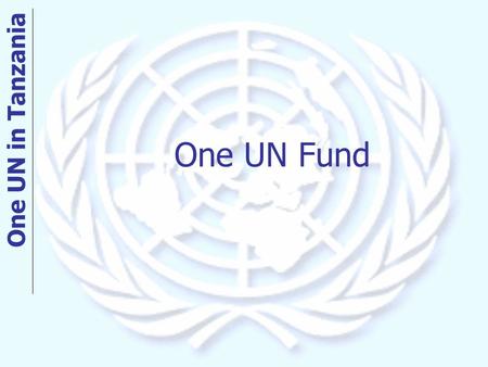 One UN Fund One UN in Tanzania. MA JP1 MA JP2 MA JP3 MA JP6.1 MA JP6.2 Administrative Agent: AAManaging Agent: MA Participating UN Organizations: PUN.