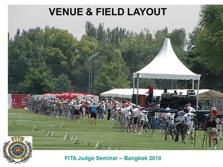 FITA Judge Seminar – Bangkok 2010 VENUE & FIELD LAYOUT.