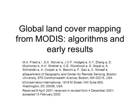 Global land cover mapping from MODIS: algorithms and early results M.A. Friedl a,*, D.K. McIver a, J.C.F. Hodges a, X.Y. Zhang a, D. Muchoney b, A.H. Strahler.