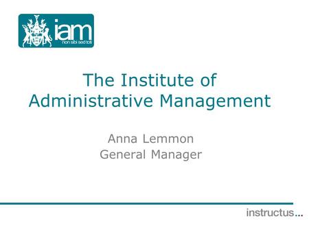 The Institute of Administrative Management Anna Lemmon General Manager.
