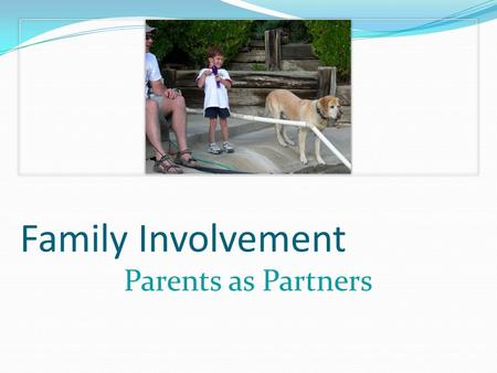 Family Involvement Parents as Partners. Beyond the Bake Sale: The Essential Guide to Family-School Partnerships Anne T. Henderson, Karen L. Mapp, Vivian.