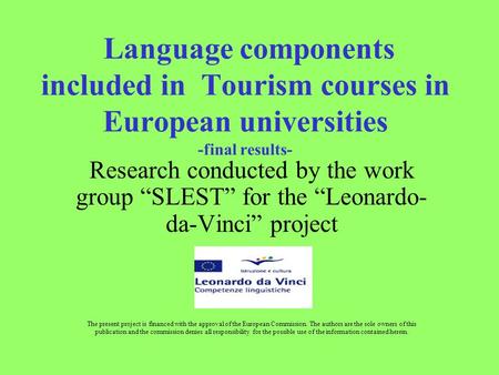 Language components included in Tourism courses in European universities -final results- Research conducted by the work group “SLEST” for the “Leonardo-