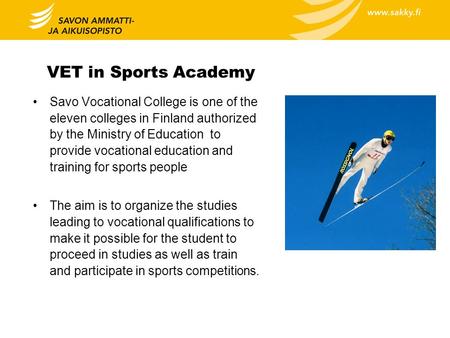 VET in Sports Academy Savo Vocational College is one of the eleven colleges in Finland authorized by the Ministry of Education to provide vocational education.