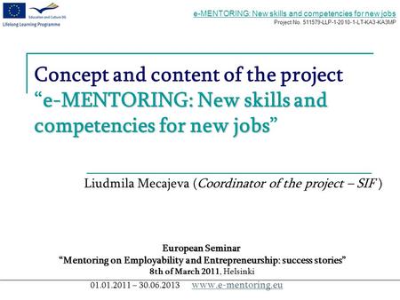 E-MENTORING: New skills and competencies for new jobs Project No. 511579-LLP-1-2010-1-LT-KA3-KA3MP e-MENTORING: New skills and competencies for new jobs.