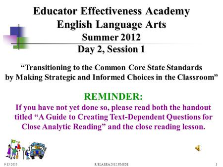 Summer 2012 Day 2, Session 1 Educator Effectiveness Academy English Language Arts “Transitioning to the Common Core State Standards by Making Strategic.