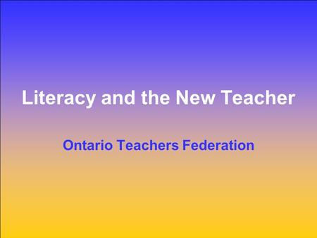 Literacy and the New Teacher Ontario Teachers Federation.