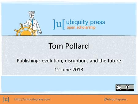 Tom Pollard Publishing: evolution, disruption, and the future 12 June 2013.