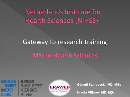 1 Gateway to research training Gjorgji Stanoevski, MD, MSc Nikola Vitlarov, MD, MSc.