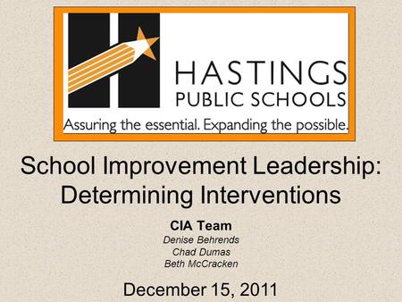 School Improvement Leadership: Determining Interventions CIA Team Denise Behrends Chad Dumas Beth McCracken December 15, 2011.