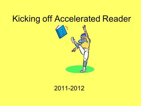 Kicking off Accelerated Reader 2011-2012. How do I get started? Review your STAR Reading Summary Report GE is the student’s reading Grade Equivalent.