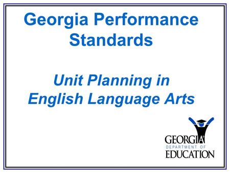 Georgia Performance Standards Unit Planning in English Language Arts.