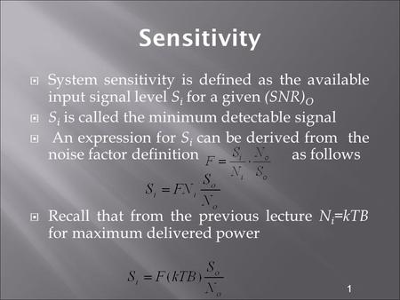 Sensitivity System sensitivity is defined as the available input signal level Si for a given (SNR)O Si is called the minimum detectable signal An expression.