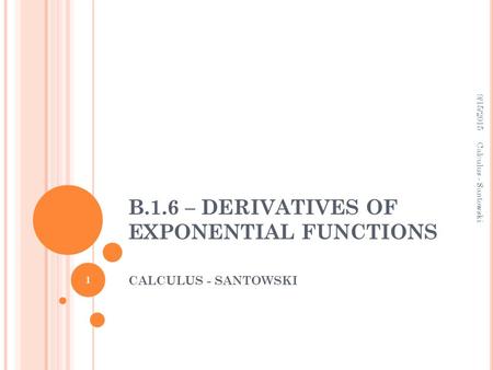 B.1.6 – DERIVATIVES OF EXPONENTIAL FUNCTIONS