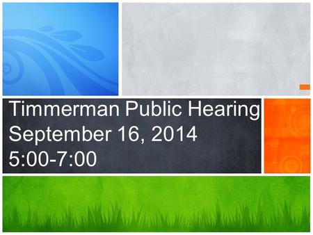 Timmerman Public Hearing September 16, 2014 5:00-7:00.
