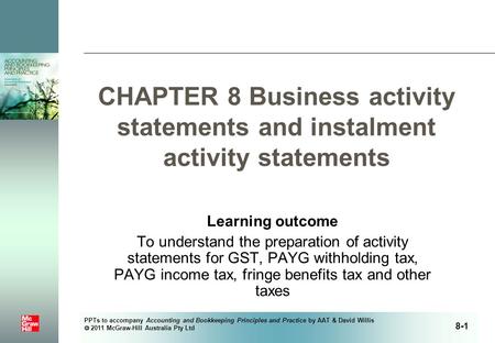 PPTs to accompany Accounting and Bookkeeping Principles and Practice by AAT & David Willis  2011 McGraw-Hill Australia Pty Ltd CHAPTER 8 Business activity.