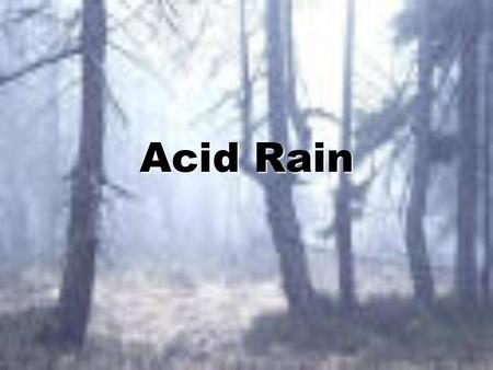 Acid Rain. What is it? Acid rain is rain, snow or fog that is polluted by acid in the atmosphere and damages the environment. Acid rain is rain, snow.
