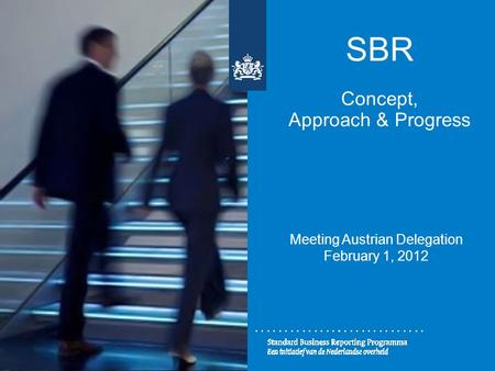 SBR Concept, Approach & Progress Meeting Austrian Delegation February 1, 2012.