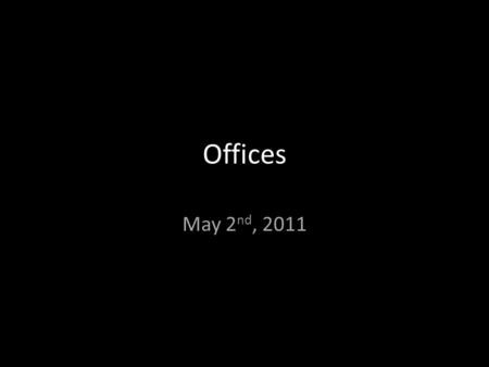Offices May 2nd, 2011.