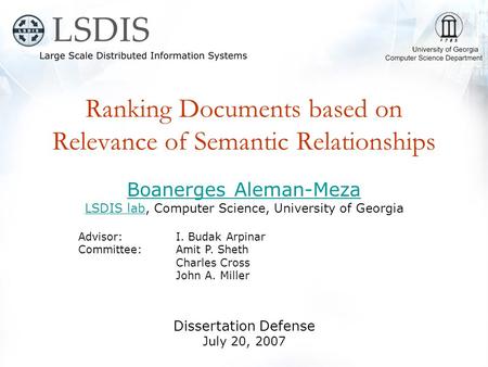 Ranking Documents based on Relevance of Semantic Relationships Boanerges Aleman-Meza LSDIS labLSDIS lab, Computer Science, University of Georgia Advisor: