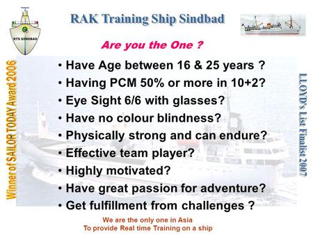 We are the only one in Asia To provide Real time Training on a ship Are you the One ? Have Age between 16 & 25 years ? Having PCM 50% or more in 10+2?
