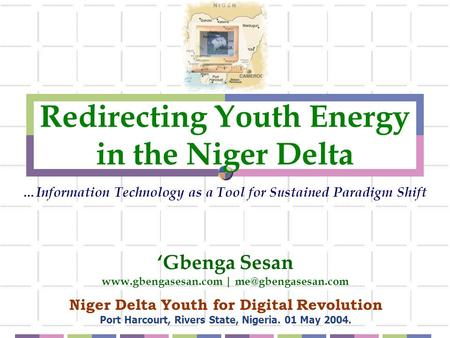 Redirecting Youth Energy in the Niger Delta …Information Technology as a Tool for Sustained Paradigm Shift Niger Delta Youth for Digital Revolution Port.