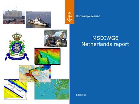 Ellen Vos MSDIWG6 Netherlands report. 2 IHO A principal Aim of the IHO is to ensure that all the world's seas, oceans and navigable waters are surveyed.