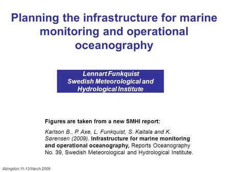 Planning the infrastructure for marine monitoring and operational oceanography Lennart Funkquist Swedish Meteorological and Hydrological Institute Figures.