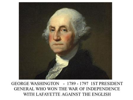GEORGE WASHINGTON - 1789 - 1797 1ST PRESIDENT GENERAL WHO WON THE WAR OF INDEPENDENCE WITH LAFAYETTE AGAINST THE ENGLISH.