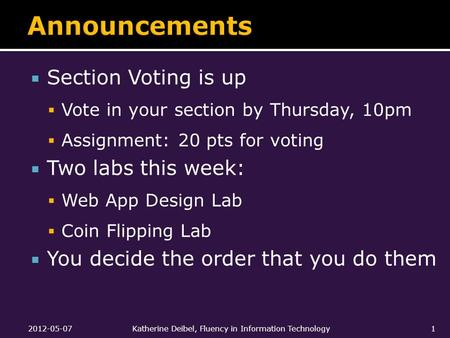  Section Voting is up  Vote in your section by Thursday, 10pm  Assignment: 20 pts for voting  Two labs this week:  Web App Design Lab  Coin Flipping.