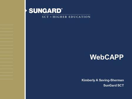 WebCAPP Kimberly A Saving-Sherman SunGard SCT. 2 Agenda u WebCAPP Preview u Self Service for Students u Self Service for Faculty & Advisor u WebCAPP Implementation.