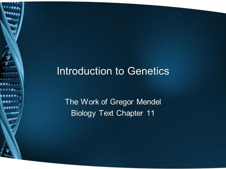 Introduction to Genetics The Work of Gregor Mendel Biology Text Chapter 11.