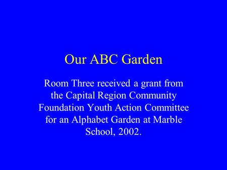 Our ABC Garden Room Three received a grant from the Capital Region Community Foundation Youth Action Committee for an Alphabet Garden at Marble School,
