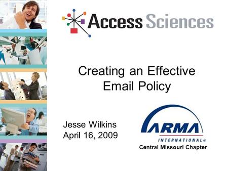 Creating an Effective Email Policy Central Missouri Chapter Jesse Wilkins April 16, 2009.