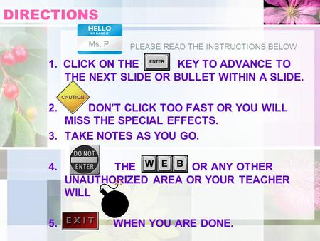 DIRECTIONS 1. CLICK ON THE KEY TO ADVANCE TO THE NEXT SLIDE OR BULLET WITHIN A SLIDE. 2. DON’T CLICK TOO FAST OR YOU WILL MISS THE SPECIAL EFFECTS. 3.TAKE.
