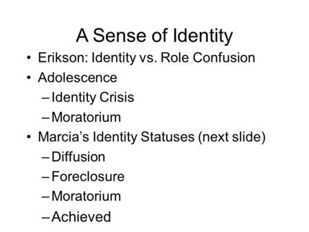 A Sense of Identity Achieved Erikson: Identity vs. Role Confusion