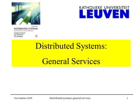 November 2005Distributed systems: general services1 Distributed Systems: General Services.