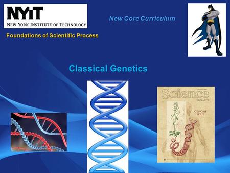 New Core Curriculum Classical Genetics Foundations of Scientific Process.