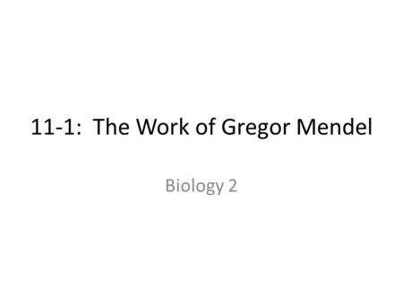 11-1: The Work of Gregor Mendel