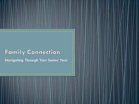 Navigating Through Your Senior Year. Access Family Connections through both the CGHS and Guidance Homepages.