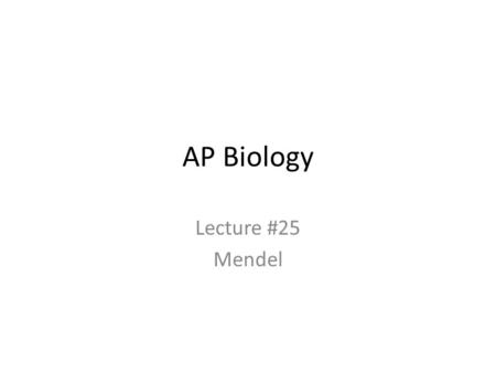 AP Biology Lecture #25 Mendel. Mendel & The Gene Idea.