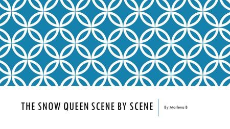 THE SNOW QUEEN SCENE BY SCENE By Marlena B. THE SNOW QUEEN SCENES Throughout the book The Snow Queen, there are many different scenes that the main character,
