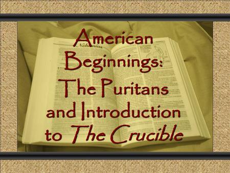 American Beginnings: The Puritans and Introduction to The Crucible Comunicación y Gerencia.