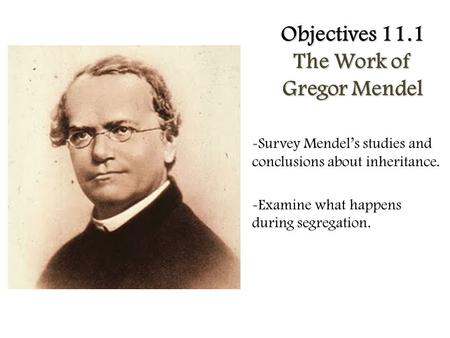 Objectives 11.1 The Work of Gregor Mendel