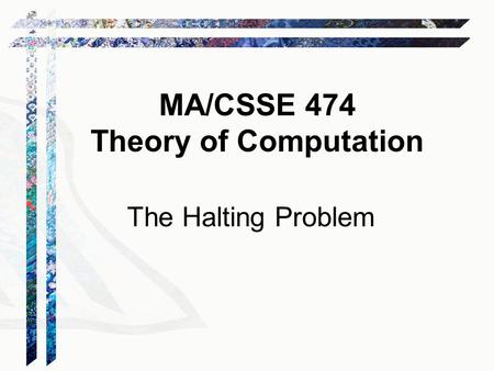 MA/CSSE 474 Theory of Computation The Halting Problem.