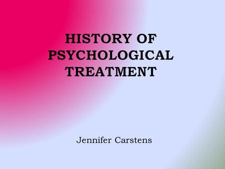Jennifer Carstens.  Most of treatments began with the belief that the affected person had an evil sprit in them, which was making them act abnormally.